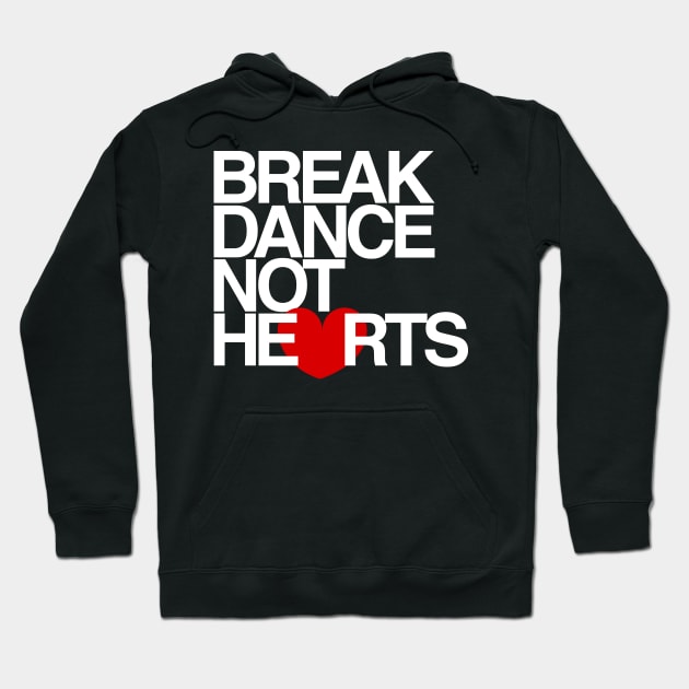 Break Dance Not Hearts Hoodie by airealapparel